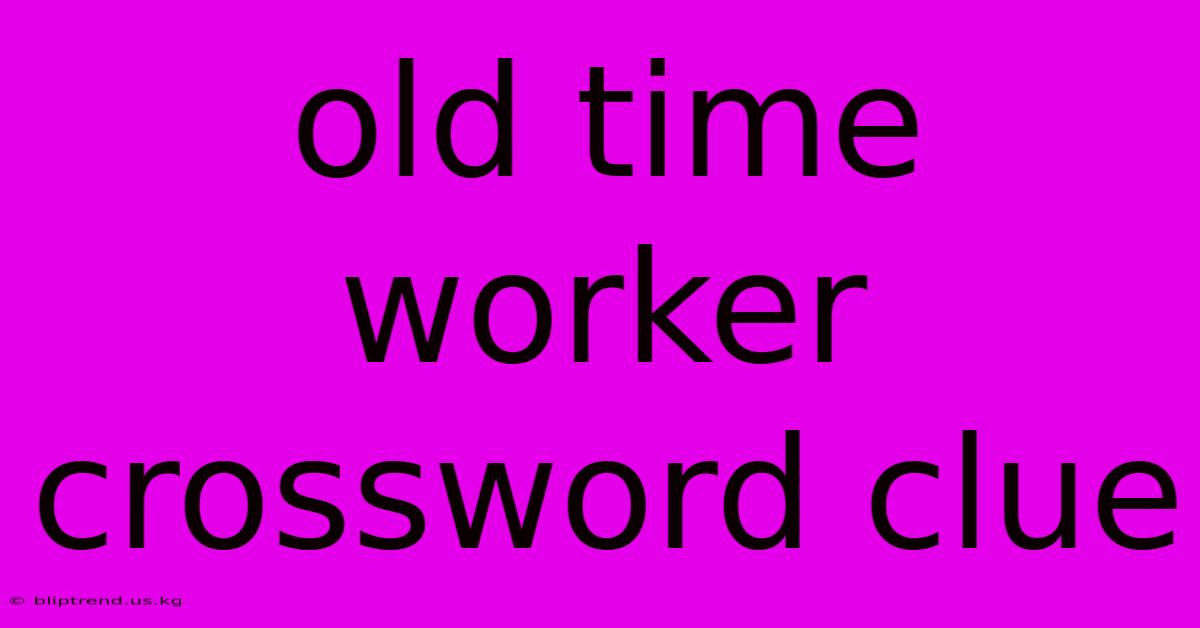 Old Time Worker Crossword Clue