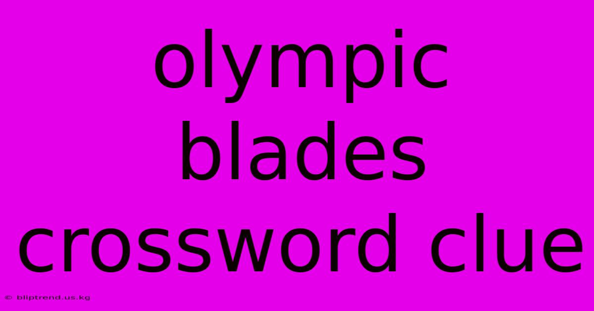 Olympic Blades Crossword Clue