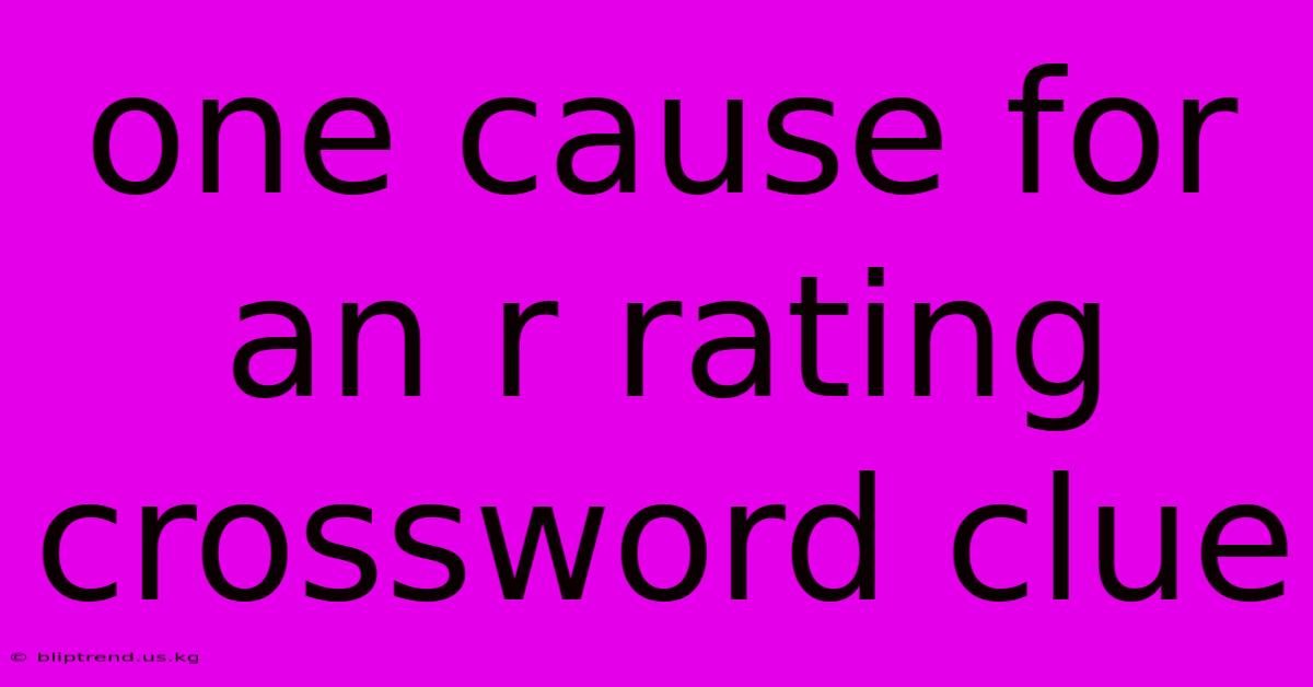 One Cause For An R Rating Crossword Clue