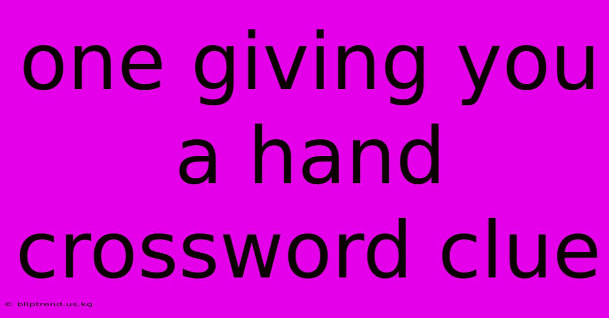 One Giving You A Hand Crossword Clue