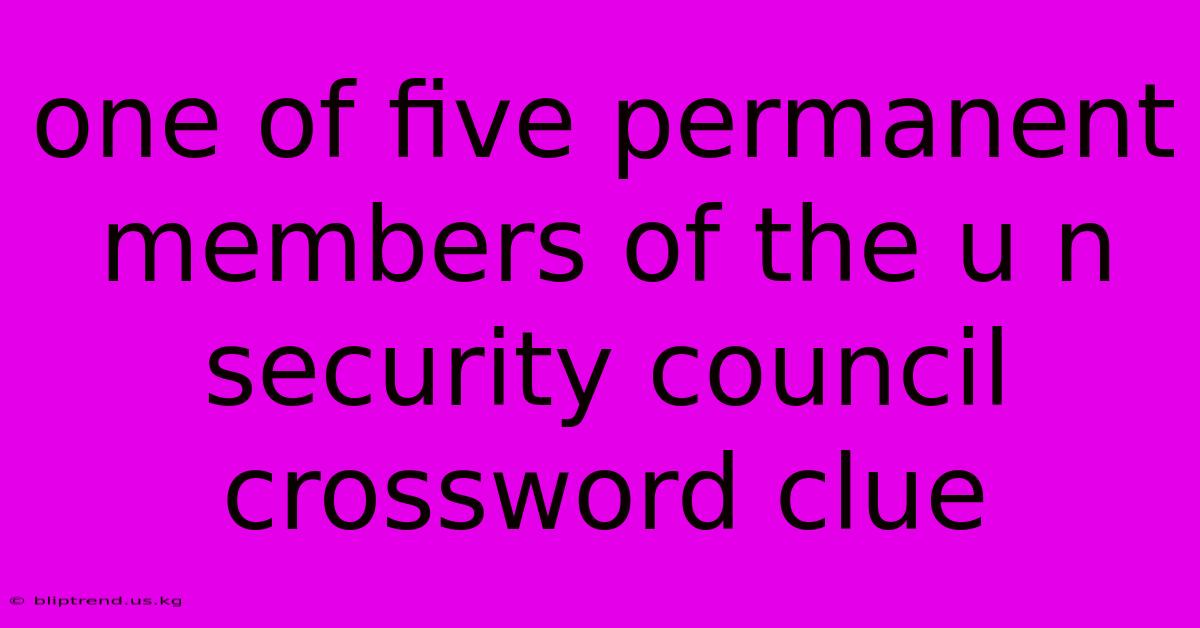 One Of Five Permanent Members Of The U N Security Council Crossword Clue