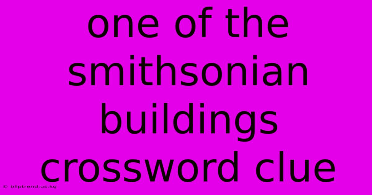 One Of The Smithsonian Buildings Crossword Clue