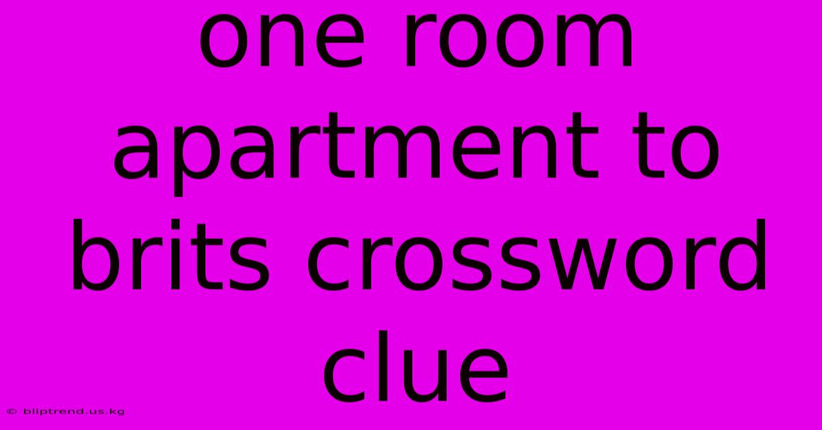 One Room Apartment To Brits Crossword Clue