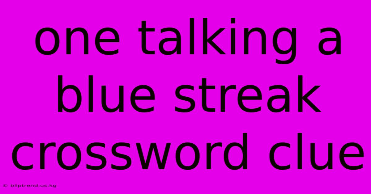 One Talking A Blue Streak Crossword Clue