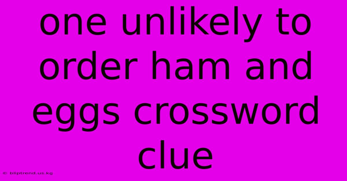 One Unlikely To Order Ham And Eggs Crossword Clue