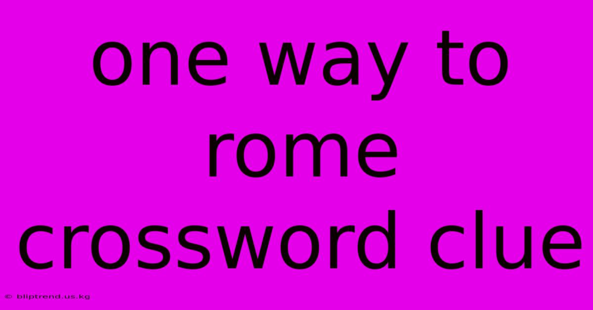 One Way To Rome Crossword Clue