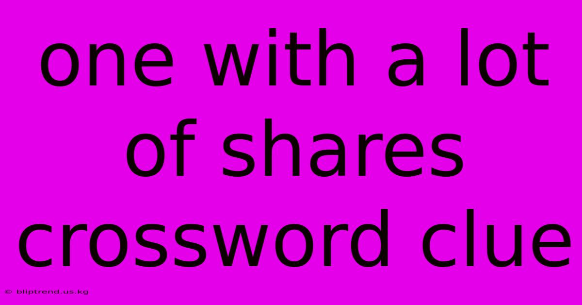 One With A Lot Of Shares Crossword Clue