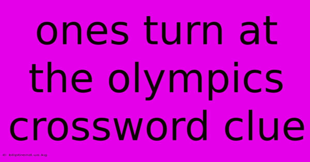 Ones Turn At The Olympics Crossword Clue