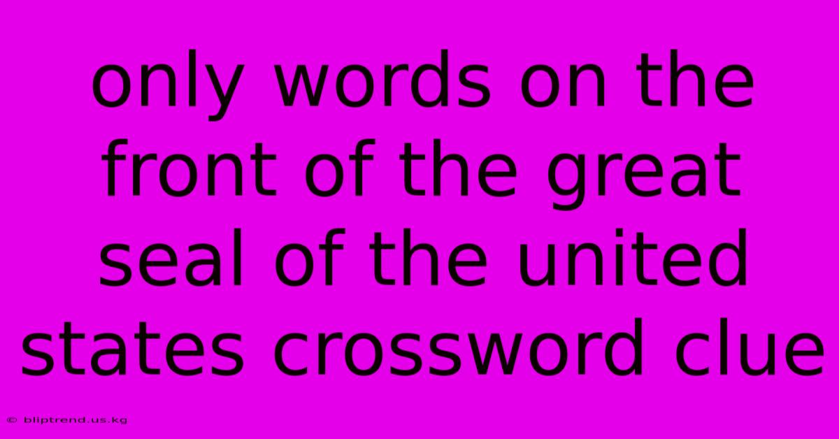 Only Words On The Front Of The Great Seal Of The United States Crossword Clue