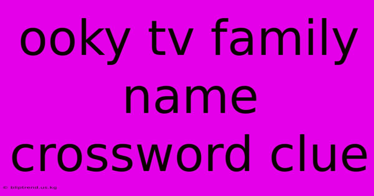 Ooky Tv Family Name Crossword Clue