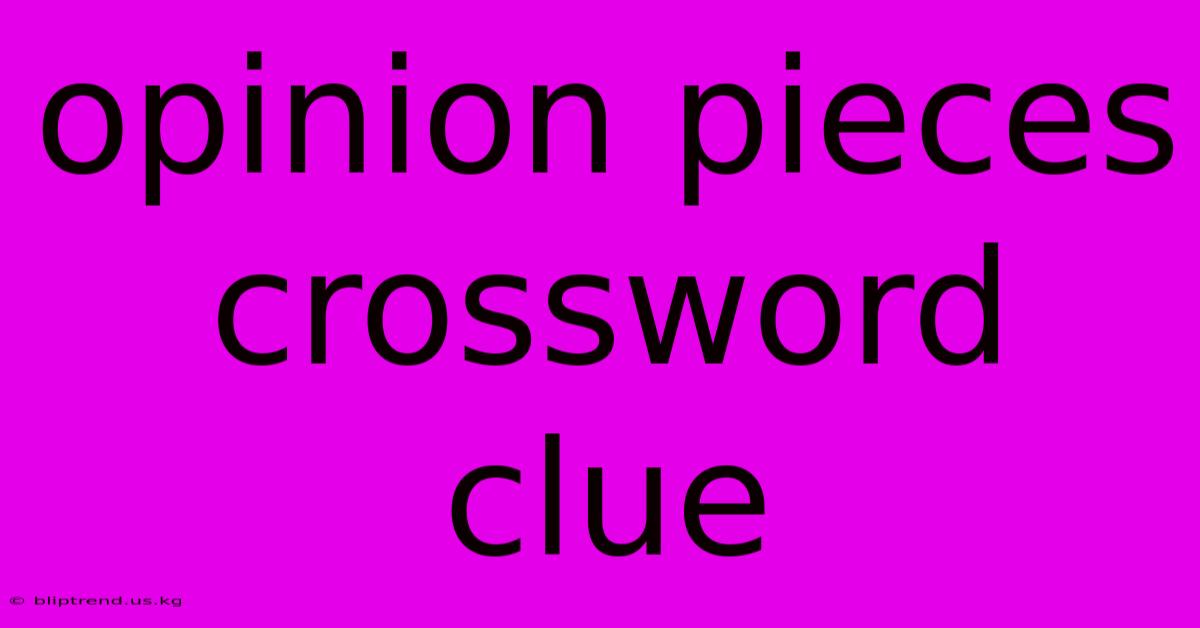 Opinion Pieces Crossword Clue