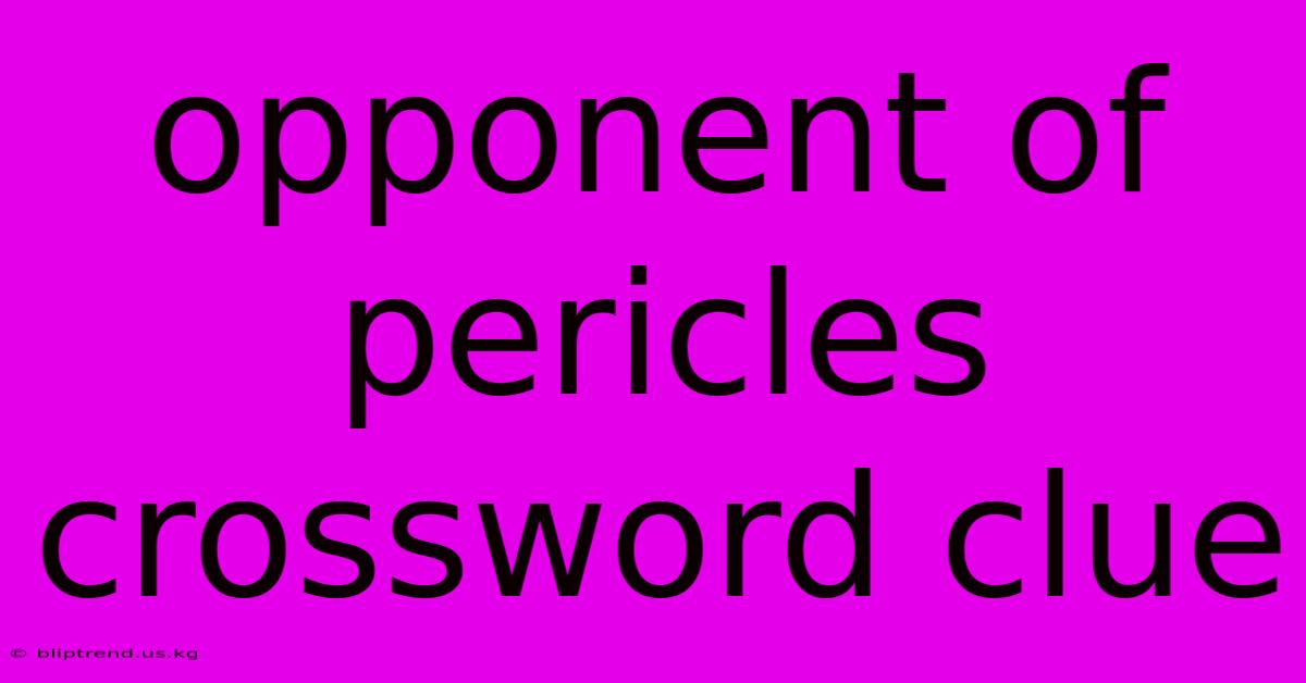 Opponent Of Pericles Crossword Clue