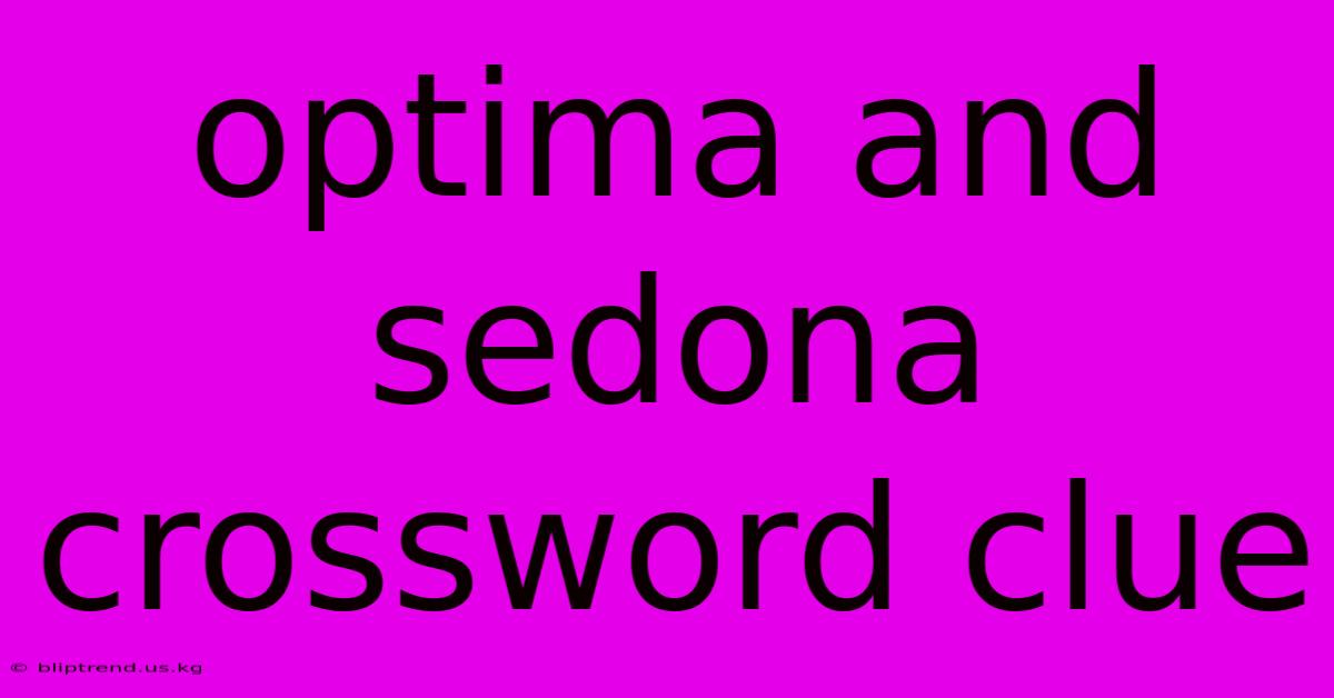 Optima And Sedona Crossword Clue