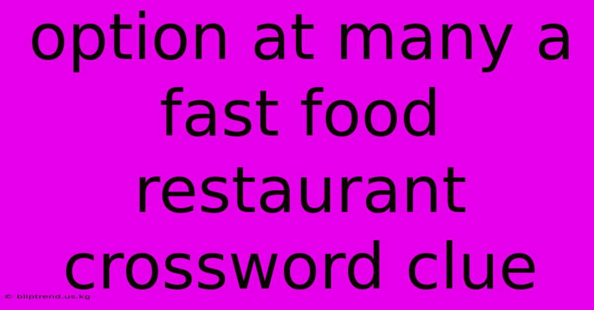 Option At Many A Fast Food Restaurant Crossword Clue