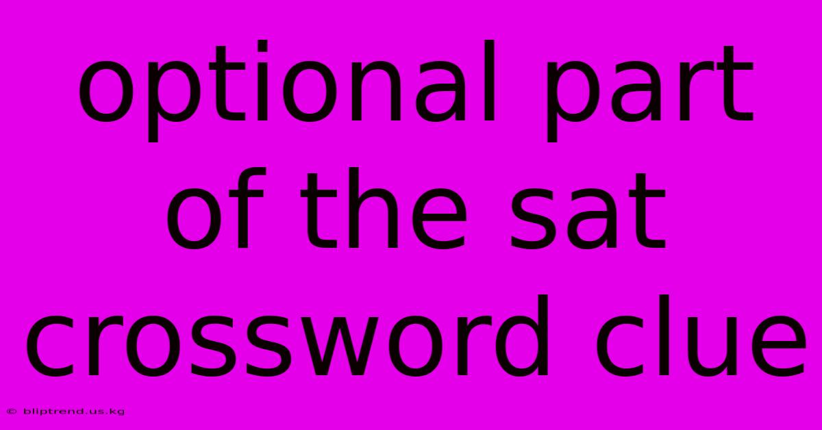 Optional Part Of The Sat Crossword Clue