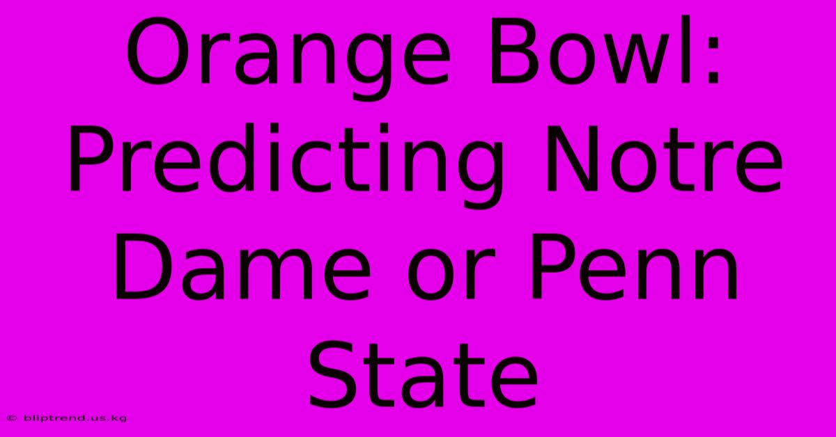 Orange Bowl: Predicting Notre Dame Or Penn State