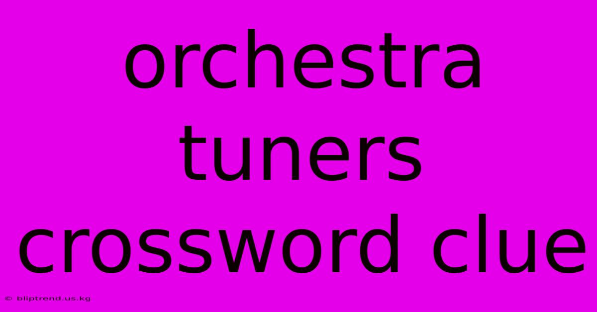 Orchestra Tuners Crossword Clue