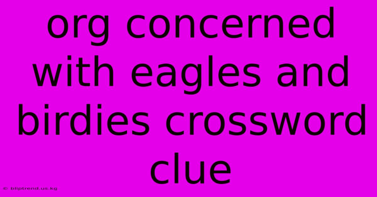 Org Concerned With Eagles And Birdies Crossword Clue