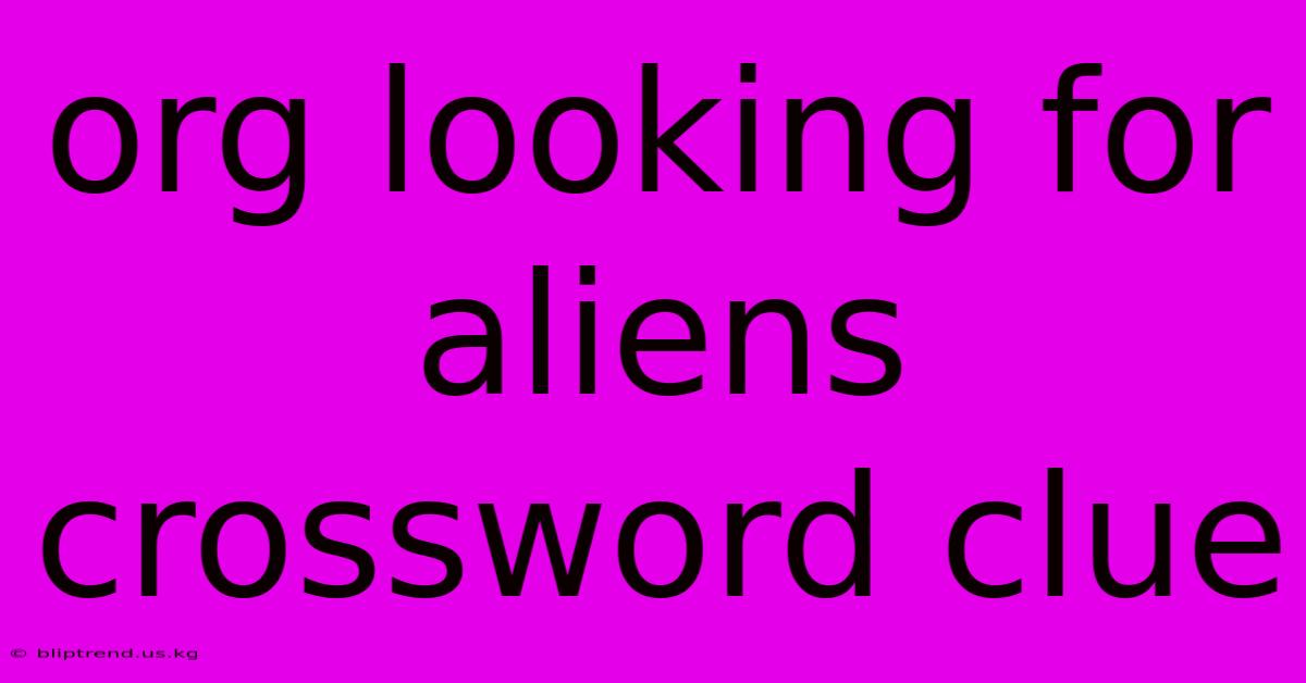 Org Looking For Aliens Crossword Clue