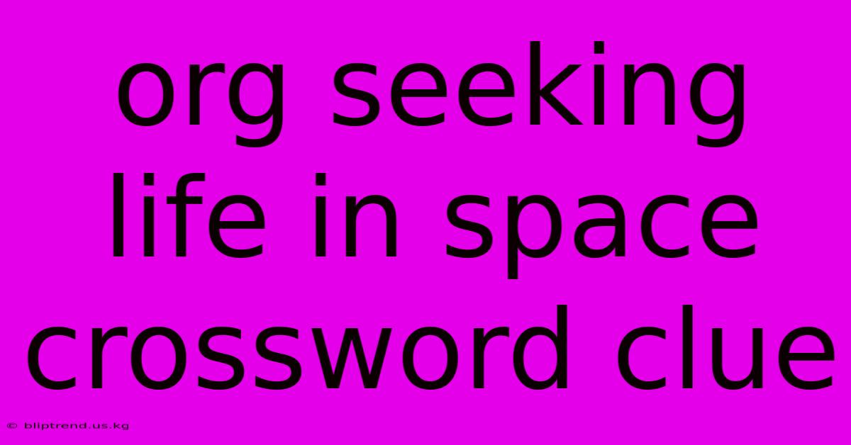 Org Seeking Life In Space Crossword Clue