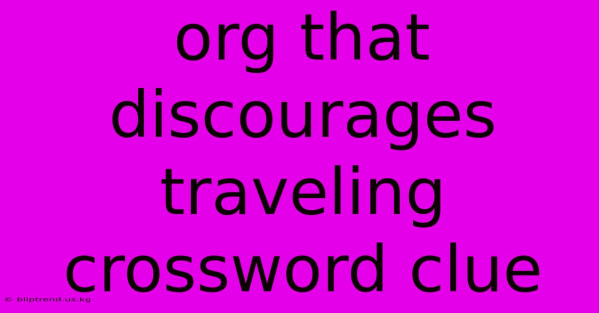 Org That Discourages Traveling Crossword Clue