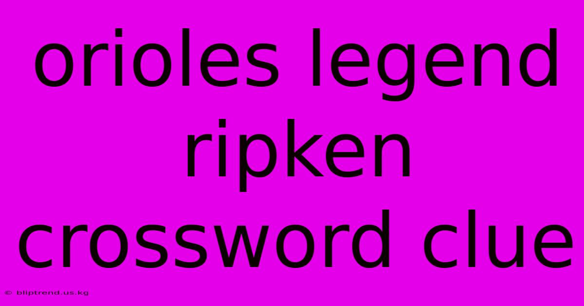 Orioles Legend Ripken Crossword Clue