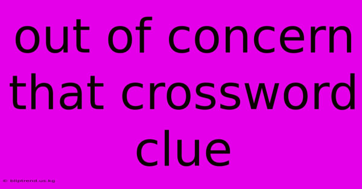 Out Of Concern That Crossword Clue