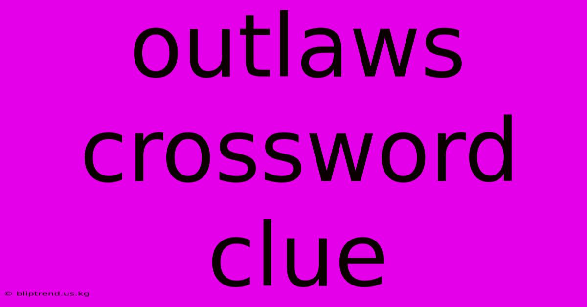 Outlaws Crossword Clue