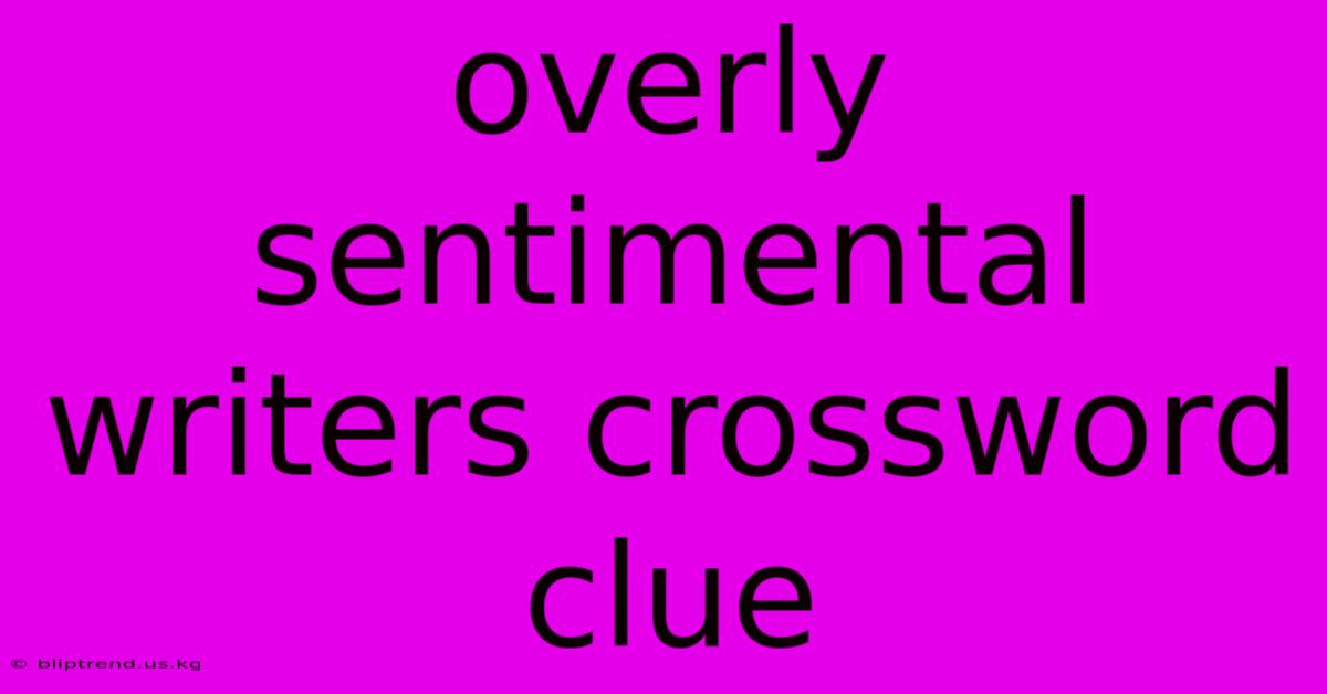 Overly Sentimental Writers Crossword Clue