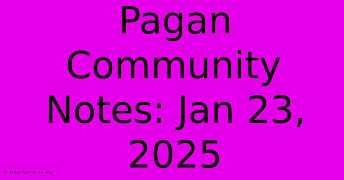 Pagan Community Notes: Jan 23, 2025