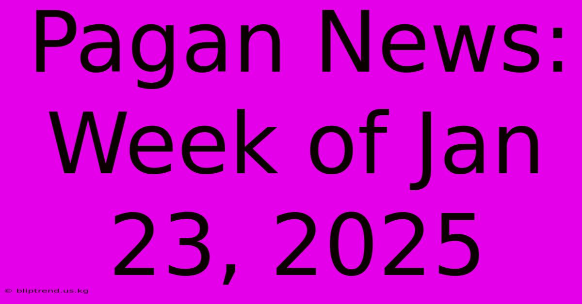 Pagan News: Week Of Jan 23, 2025