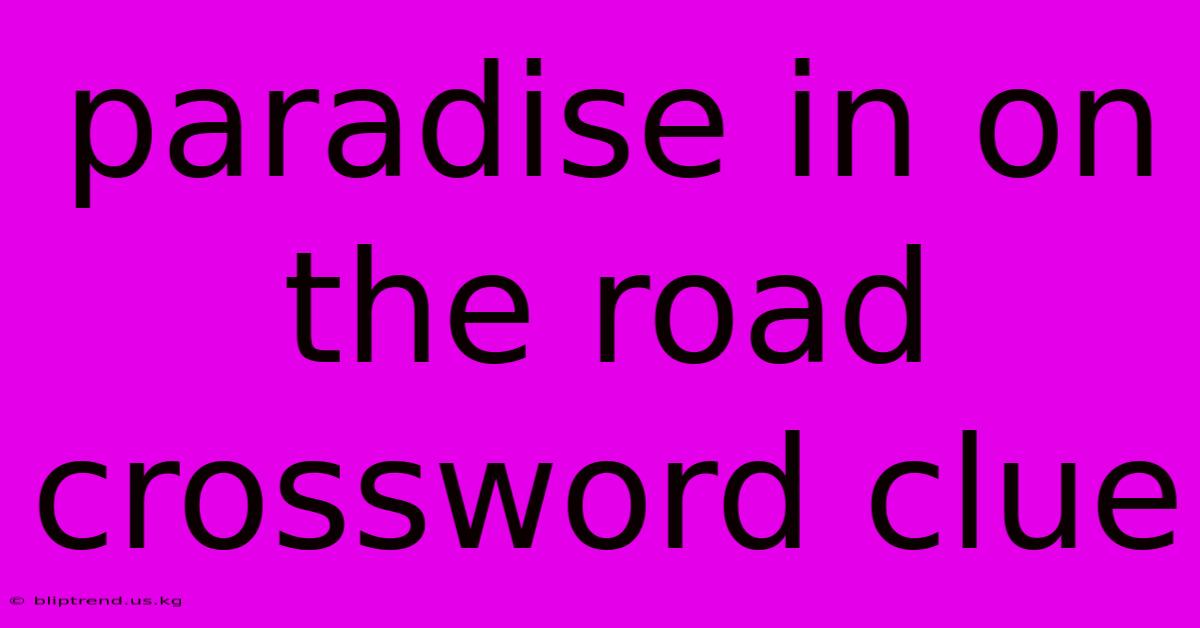 Paradise In On The Road Crossword Clue