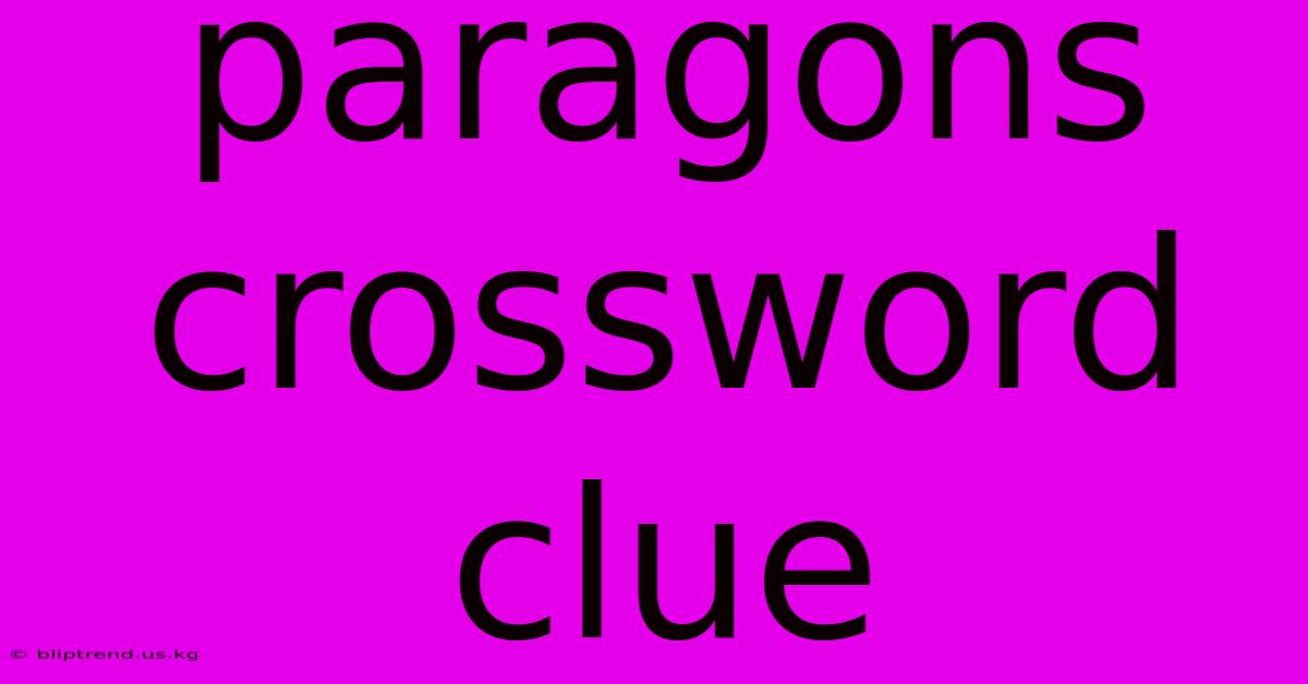 Paragons Crossword Clue