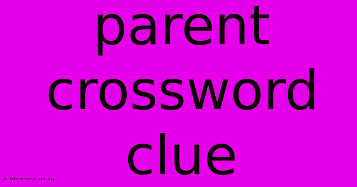 Parent Crossword Clue