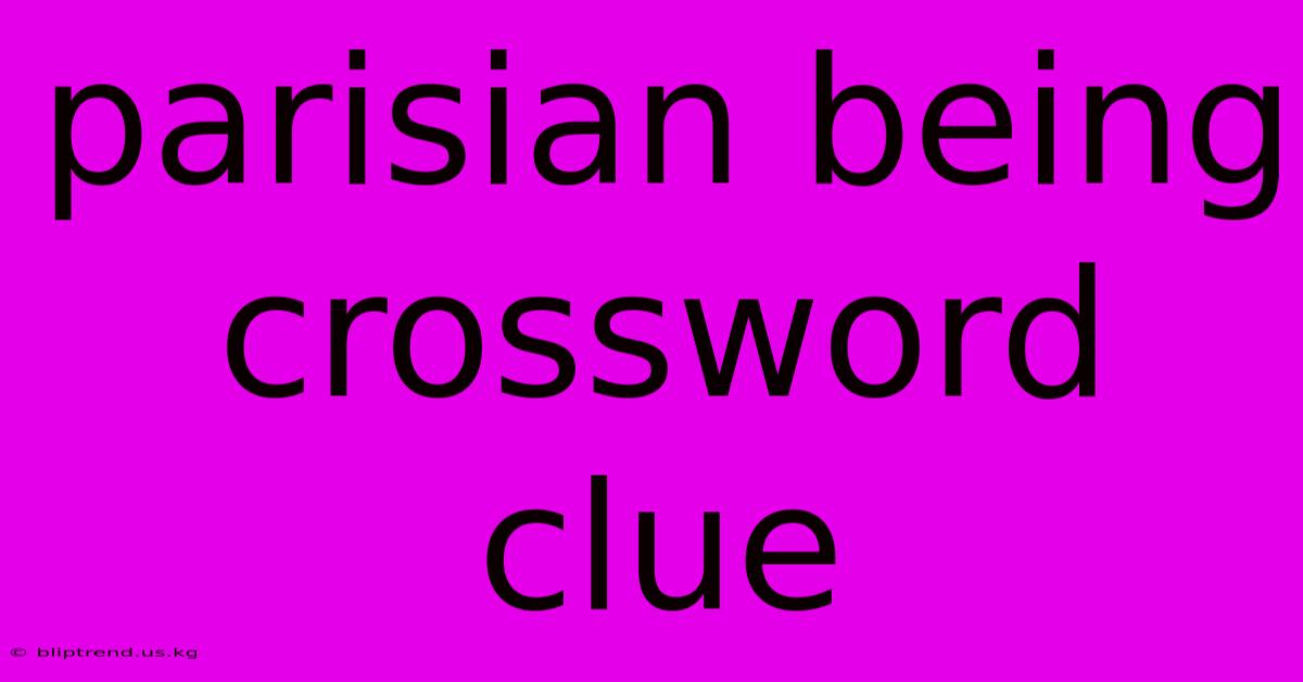 Parisian Being Crossword Clue