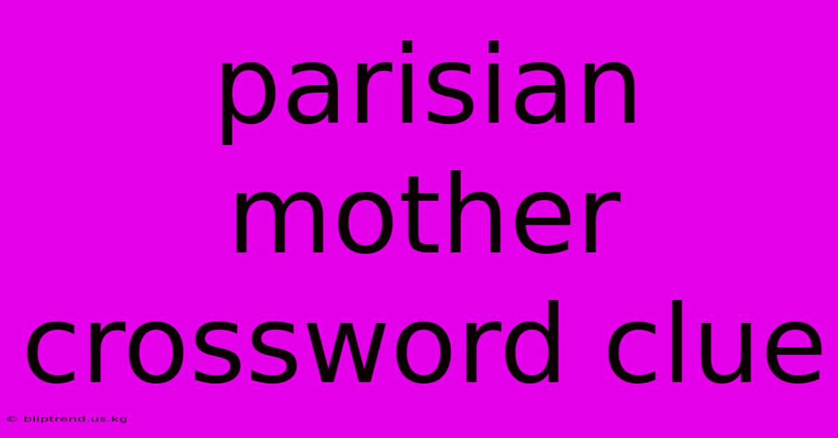 Parisian Mother Crossword Clue