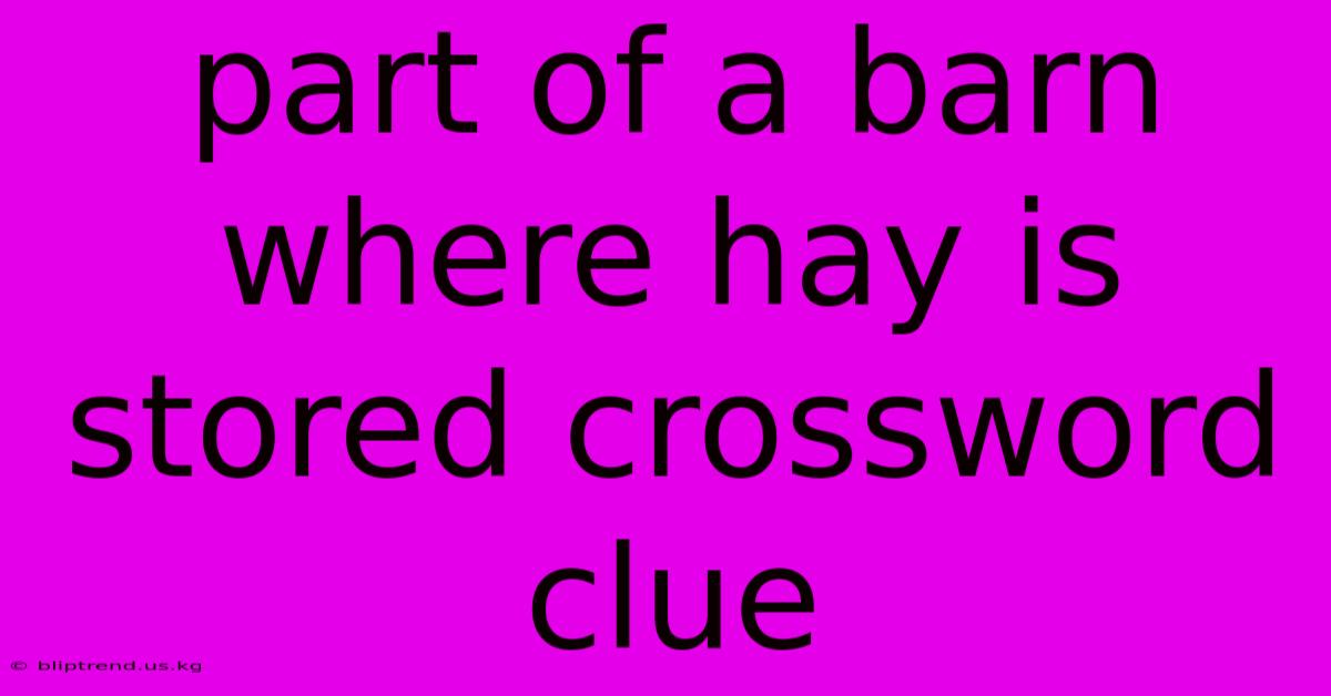 Part Of A Barn Where Hay Is Stored Crossword Clue