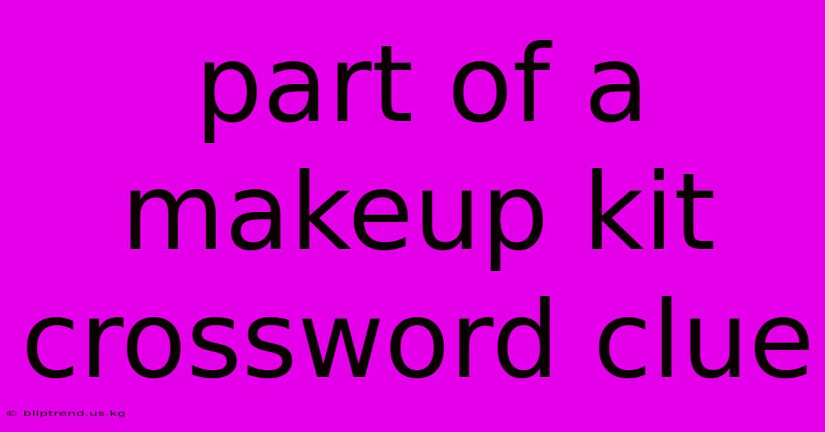 Part Of A Makeup Kit Crossword Clue