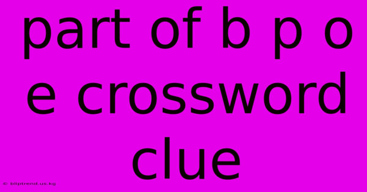 Part Of B P O E Crossword Clue