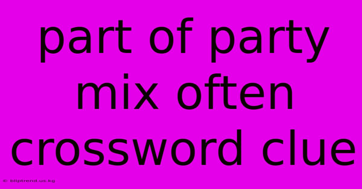 Part Of Party Mix Often Crossword Clue