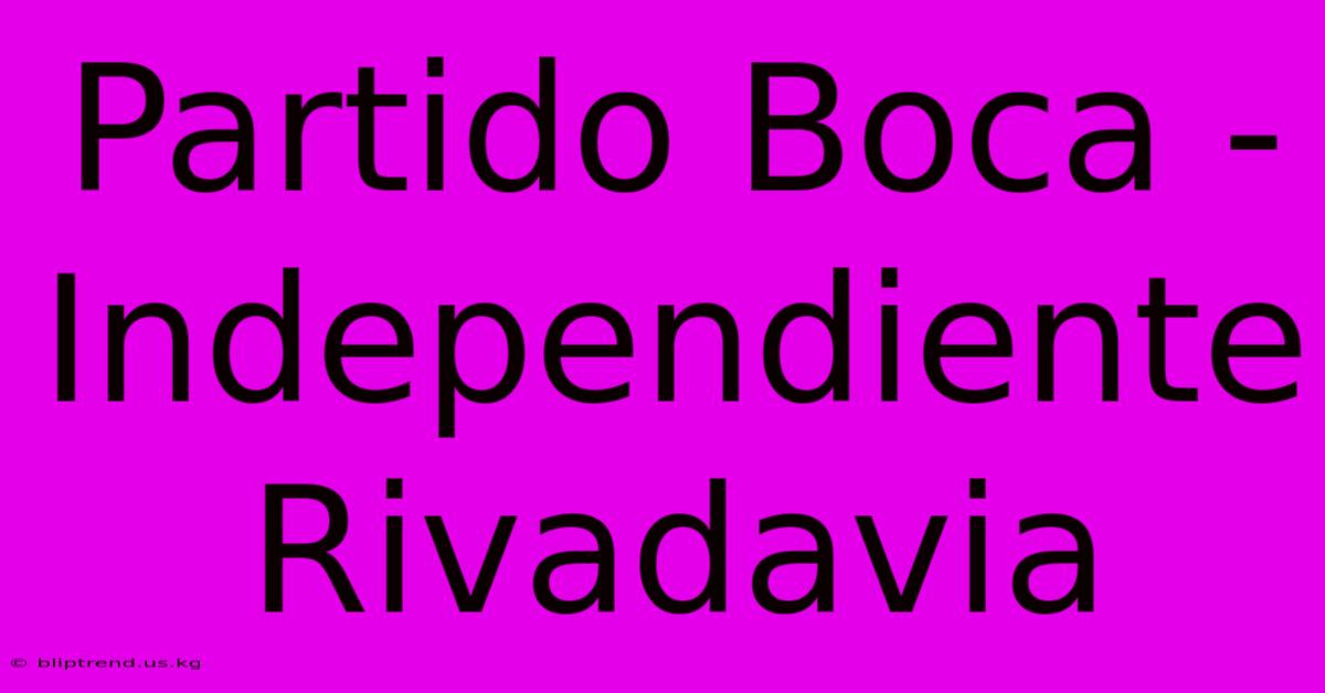 Partido Boca - Independiente Rivadavia