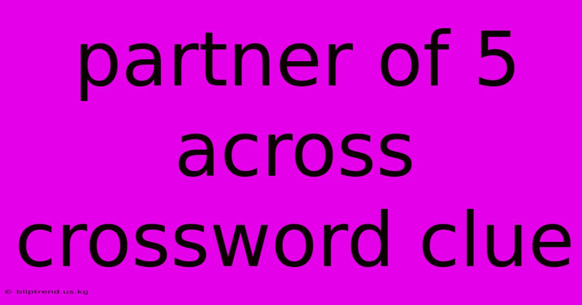 Partner Of 5 Across Crossword Clue