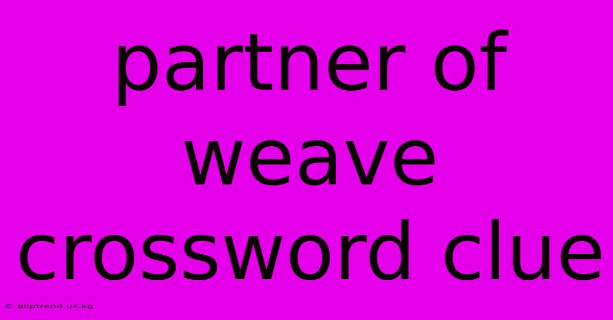 Partner Of Weave Crossword Clue