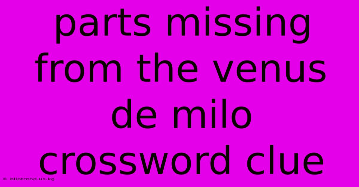 Parts Missing From The Venus De Milo Crossword Clue