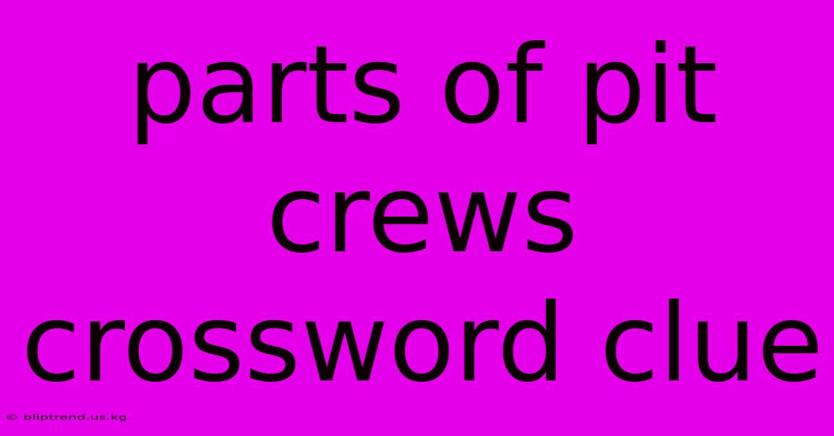 Parts Of Pit Crews Crossword Clue