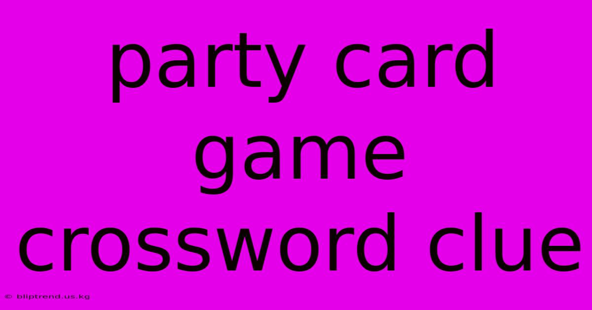 Party Card Game Crossword Clue