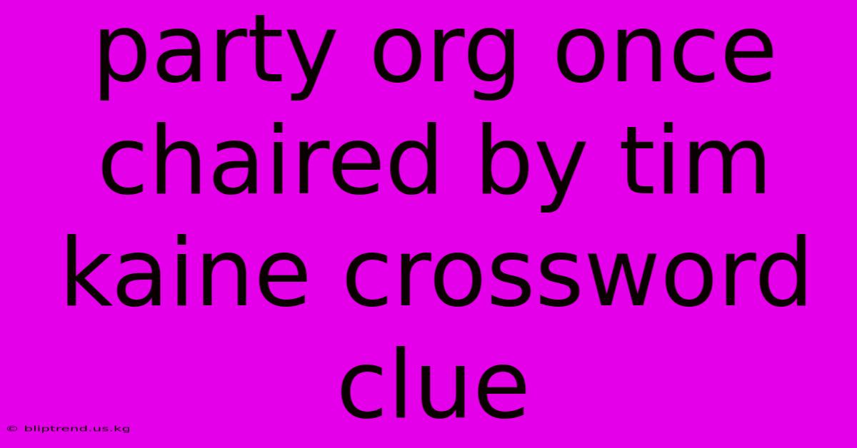 Party Org Once Chaired By Tim Kaine Crossword Clue