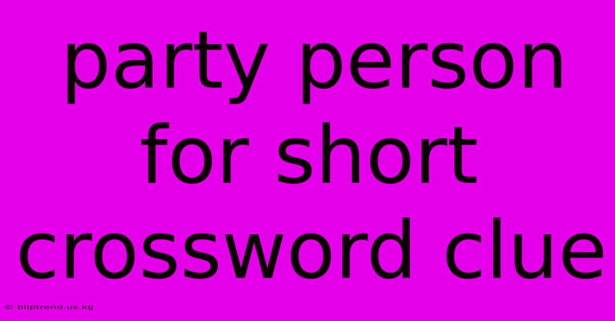 Party Person For Short Crossword Clue