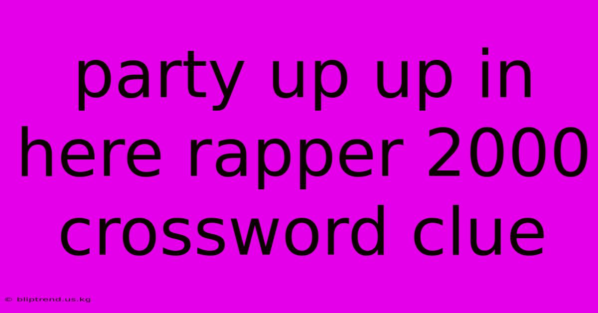 Party Up Up In Here Rapper 2000 Crossword Clue