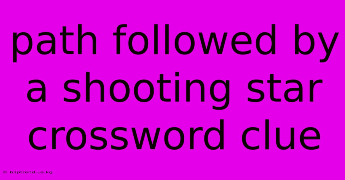 Path Followed By A Shooting Star Crossword Clue